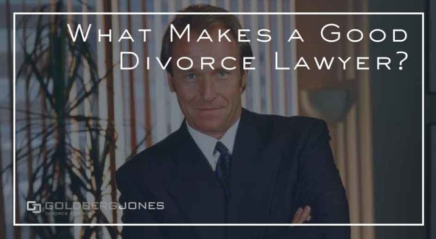 What Makes a Good Divorce Lawyer? | Goldberg Jones PDX