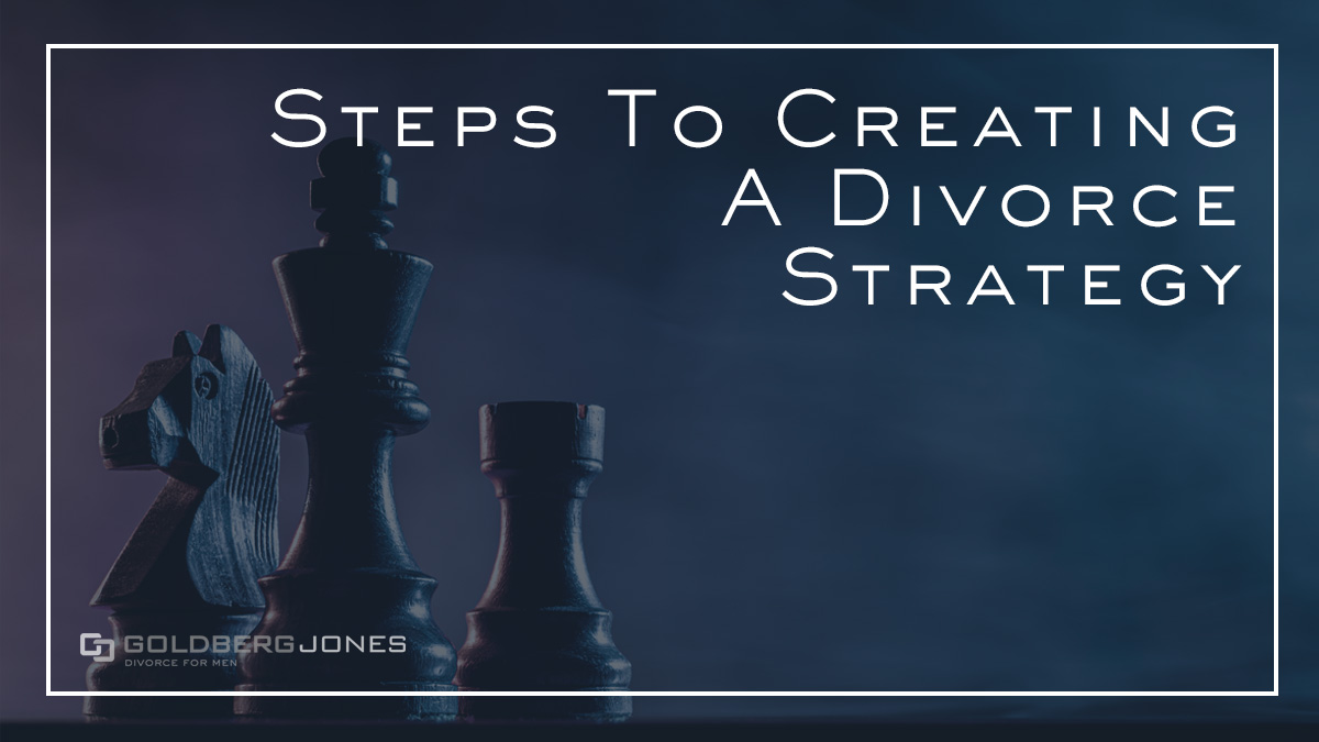 10 Steps To Creating A Divorce Strategy